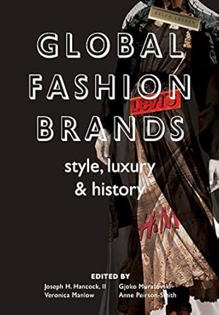 global fashion brands style luxury and history 1st edition joseph h hancock ii ,gjoko muratovski ,veronica