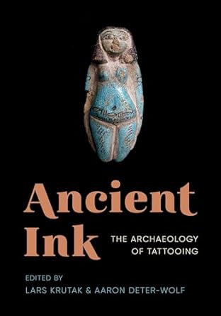 ancient ink the archaeology of tattooing 1st edition lars krutak ,aaron deter wolf 0274710757, 978-0274710751