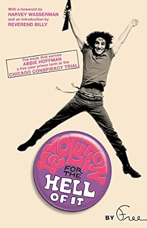 revolution for the hell of it the book that earned abbie hoffman a five year prison term at the chicago