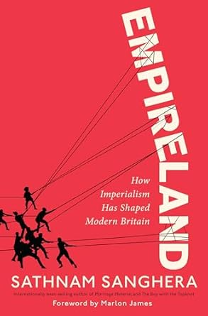 empireland how imperialism has shaped modern britain 1st edition sathnam sanghera ,marlon james 0593316673,
