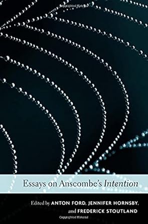 essays on anscombes i intention /i 1st edition anton ford ,jennifer hornsby ,frederick stoutland 0674051025,