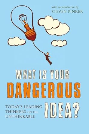 what is your dangerous idea todays leading thinkers on the unthinkable 1st edition editor john brockman,