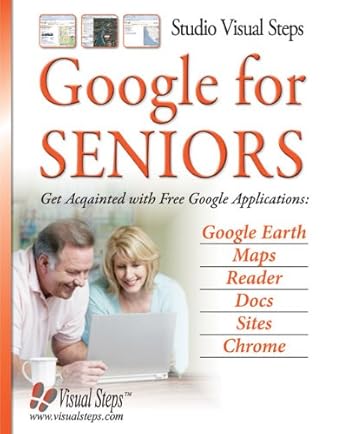 google for seniors get acquainted with free google applications google earth maps reader docs sites chrome
