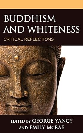 buddhism and whiteness critical reflections 1st edition george yancy ,emily mcrae ,charles johnson ,jan