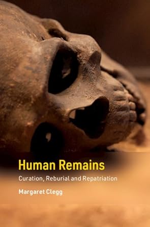 human remains curation reburial and repatriation 1st edition margaret clegg 1107098386, 978-1107098381