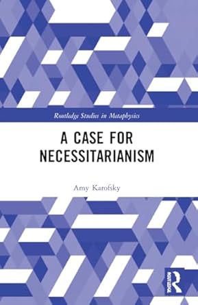 a case for necessitarianism 1st edition amy karofsky 1032033177, 978-1032033174