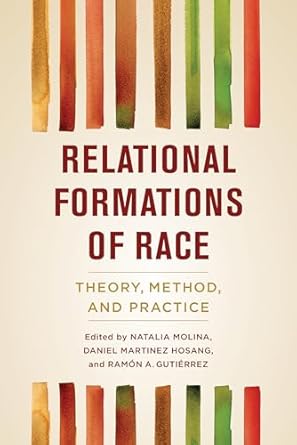 relational formations of race theory method and practice 1st edition natalia molina ,ramon a gutierrez