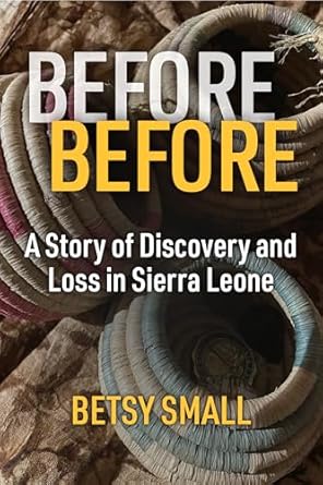 before before a story of discovery and loss in sierra leone 1st edition betsy small 0472057294, 978-0472057290