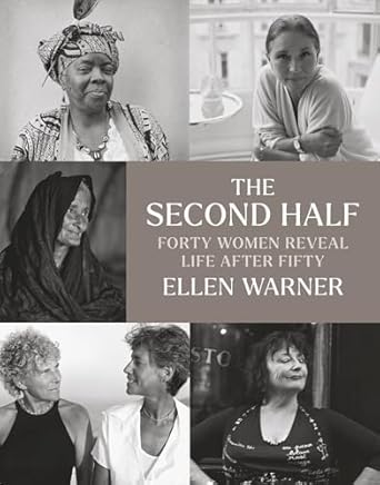 the second half forty women reveal life after fifty 1st edition ellen warner ,erica jong 1684580862,