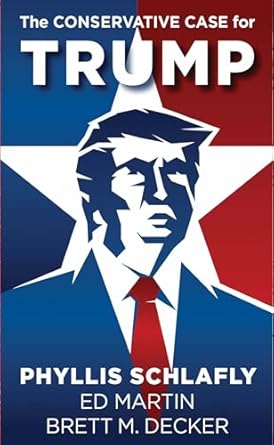 the conservative case for trump 1st edition phyllis schlafly ,ed martin ,brett m decker 1621576280,