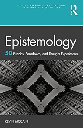 epistemology 50 puzzles paradoxes and thought experiments 50 puzzles paradoxes and thought experiments 1st
