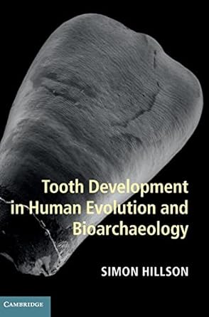 tooth development in human evolution and bioarchaeology 1st edition simon hillson 1107011337, 978-1107011335