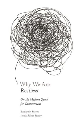 why we are restless on the modern quest for contentment 1st edition benjamin storey ,jenna silber storey