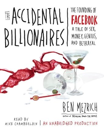 the accidental billionaires the founding of facebook a tale of sex money genius and betrayal 1st edition ben