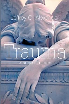 trauma a social theory 1st edition jeffrey c alexander 0745649122, 978-0745649122
