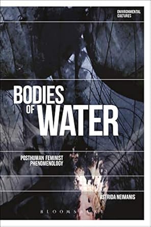 bodies of water posthuman feminist phenomenology 1st edition astrida neimanis ,richard kerridge ,greg garrard