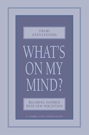whats on my mind becoming inspired with new perception 1st edition swami anantananda 0911307478,