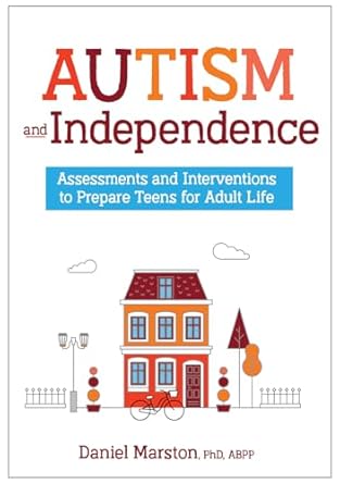autism and independence assessments and interventions to prepare teens for adult life 1st edition daniel