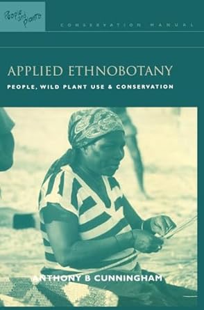 applied ethnobotany people wild plant use and conservation 1st edition anthony b cunningham 1138172065,