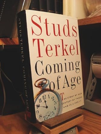 coming of age the story of our century by those whove lived it 1st edition studs terkel 1565842847,