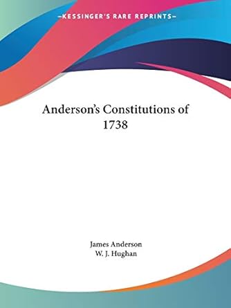andersons constitutions of 1738 1st edition james anderson ph ,w j hughan 0766133613, 978-0766133617