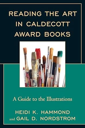 reading the art in caldecott award books a guide to the illustrations 1st edition heidi k hammond ,gail d