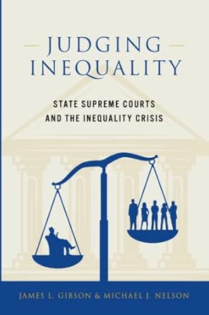 judging inequality state supreme courts and the inequality crisis 1st edition james l gibson ,michael j
