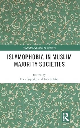 islamophobia in muslim majority societies 1st edition enes bayrakli ,farid hafez 1138613002, 978-1138613003