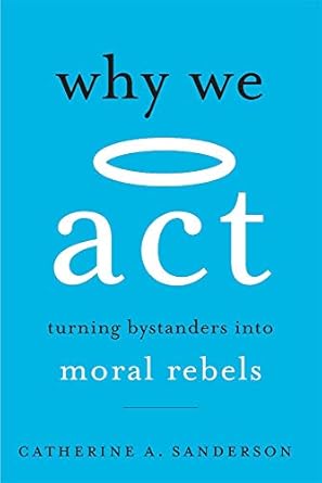 why we act turning bystanders into moral rebels 1st edition catherine a sanderson 0674241835, 978-0674241831