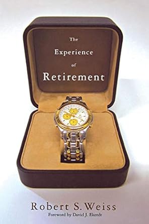 the experience of retirement 1st edition david j ekerdt ,robert s weiss 0801472520, 978-0801472527
