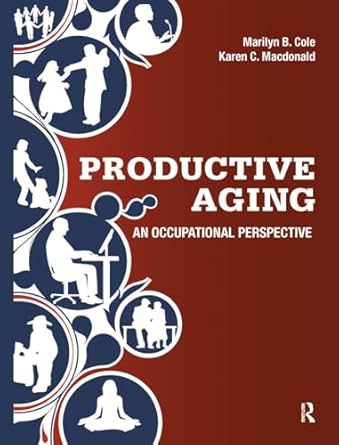 productive aging an occupational perspective 1st edition marilyn b cole ,karen crane macdonald 1617110779,