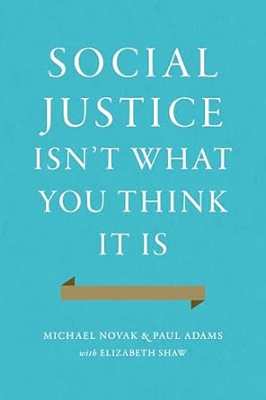 social justice isnt what you think it is 1st edition michael novak ,paul adams ,elizabeth shaw 1594038279,