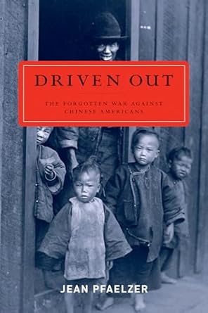 driven out the forgotten war against chinese americans 1st edition jean pfaelzer 0520256948, 978-0520256941
