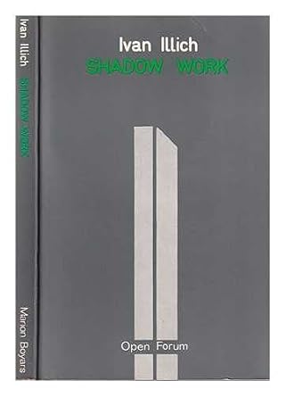 shadow work 1st edition ivan illich 0714527114, 978-0714527116