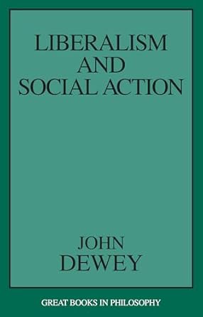 liberalism and social action 1st edition john dewey 1573927538, 978-1573927536