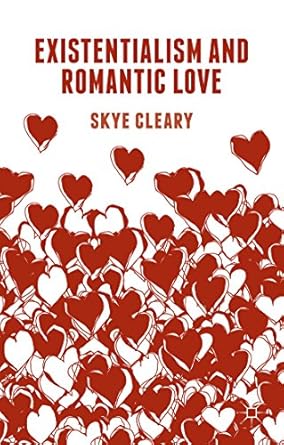 existentialism and romantic love 1st edition s cleary 1137455799, 978-1137455796