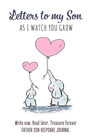 letters to my son as i watch you grow father son keepsake journal blank lined 6 x 9 write now read later and
