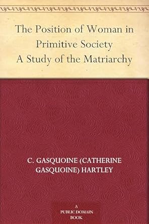 the position of woman in primitive society 1st edition c gasquoine 1023396629, 978-1023396622