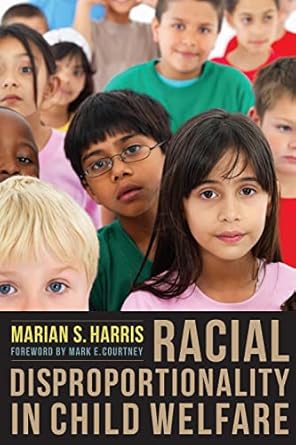 racial disproportionality in child welfare 1st edition marian harris ph d 0231150474, 978-0231150477