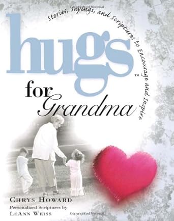 hugs for grandma stories sayings and scriptures to encourage and inspire 1st edition chrys howard 1416533451,
