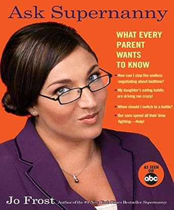 ask supernanny what every parent wants to know 1st edition jo frost 1401308643, 978-1401308643