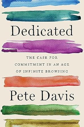 dedicated the case for commitment in an age of infinite browsing 1st edition pete davis 1982140909,