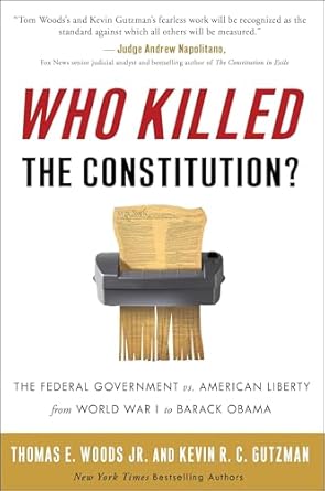 who killed the constitution the federal government vs american liberty from world war i to barack obama 1st