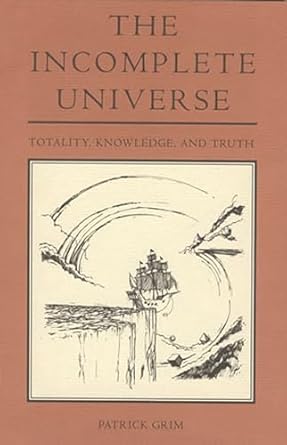 the incomplete universe totality knowledge and truth 1st edition patrick grim 0262519119, 978-0262519113