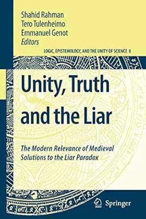 unity truth and the liar the modern relevance of medieval solutions to the liar paradox 1st edition shahid