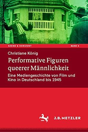 performative figuren queerer mannlichkeit eine mediengeschichte von film und kino in deutschland bis 1945 1st