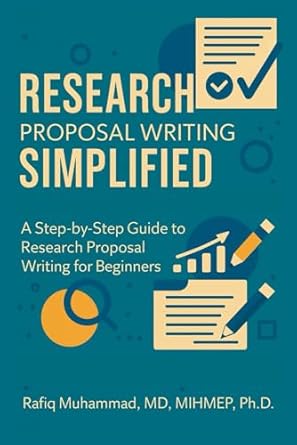 research proposal writing simplified a step by step guide to research proposal writing for beginners 1st