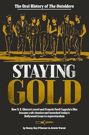 staying gold the oral history of the outsiders 1st edition danny boy o'connor ,jimmie tramel 0593622987,