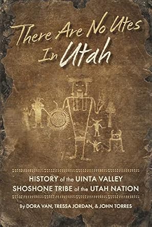 there are no utes in utah history of the uinta valley shoshone tribe of the utah nation 1st edition dora van