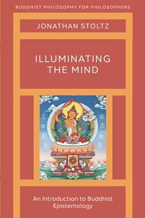 illuminating the mind an introduction to buddhist epistemology 1st edition jonathan stoltz 0190907541,